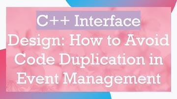 C+ +  Interface Design: How to Avoid Code Duplication in Event Management