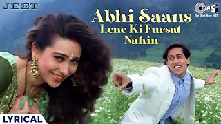 Abhi Saans Lene Ki Fursat Nahin - Lyrical | Jeet | Salman Khan, Karisma | Sonu Nigam, Alka Yagnik