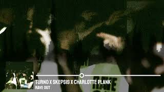 Turno x Skepsis x Charlotte Plank - Rave Out