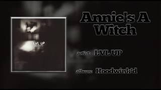 Video thumbnail of "LVL UP - Annie's A Witch (2014)"