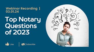 Top Notary Questions of 2023 Webinar  3/1/2024
