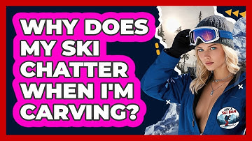 Why Does My Ski Chatter When I
