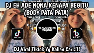 DJ HE ADE NONO KENAPA BEGITU🎵DJ BODY PATA PATA CA🎵 VIRAL TIKTOK YANG KALIYA CARI  