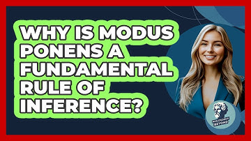Why Is Modus Ponens A Fundamental Rule Of Inference?