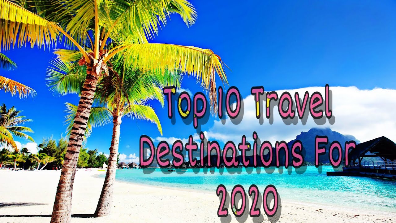 Top 10 Travel Destinations for 2020 - YouTube