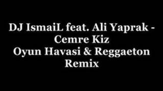 DJ IsmaiL feat. Ali Yaprak - Cemre Kiz (Reggaeton Remix) Resimi
