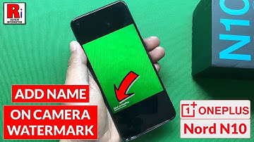 How to Add Your Name on Camera Watermark in Oneplus Nord N10