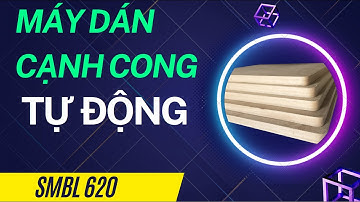 Máy Dán Cạnh Cong Tự Động SMBL 620 | Máy Dán Cạnh | Máy Chế Biến Gỗ Công Nghiệp