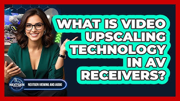 What Is Video Upscaling Technology In AV Receivers? - NextGen Viewing and Audio