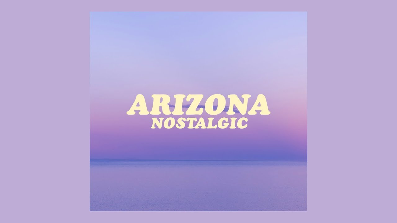 arizona nostalgic [lyrics] YouTube