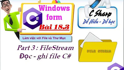 18.3 [Console C# 2022] File IO C# - File stream - Đọc ghi file C# - Làm việc với File C# tuhoc.cc
