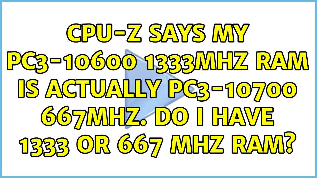 kutter egyptisk Gammel mand CPU-Z says my PC3-10600 1333MHz RAM is actually PC3-10700 667MHz. Do I have  1333 or 667 MHz RAM? - YouTube