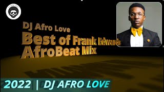 Best of Frank Edwards | AfroBeat & AfroPraise Mix | DJ Afro Love