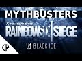 Mythbusters - Black Ice - Rainbow Six Siege