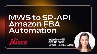 MWS to SP-API and Amazon FBA Orders Automation - Interview with Ana Bennett, VP of IT at Hisco