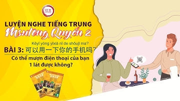 Luyện nghe tiếng trung sơ cấp Msutong (quyển 2) | Bài 3: 可以用一下你的手机吗?