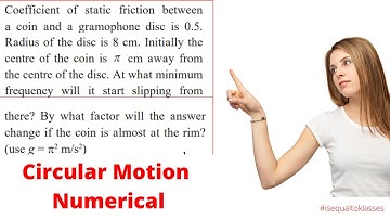 q13 Coefficient of static friction between coin and gramophone disc is 0.5 Radius of the disc is 8cm