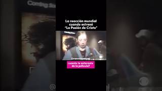 Reacciones de personas al ver La pasión de Cristo por primera vez en el cine