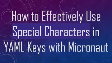 How to Effectively Use Special Characters in YAML Keys with Micronaut