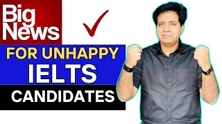 BIG NEWS For UNHAPPY IELTS Candidates By Asad Yaqub