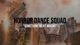 Horror Dance Squad - Something Went Wrong (Lyric Video)