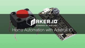 How to Automate Your Home with Adafruit IO – Maker.io Tutorial | Digi-Key Electronics