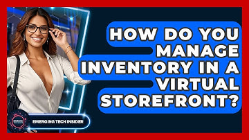 How Do You Manage Inventory In A Virtual Storefront? - Emerging Tech Insider