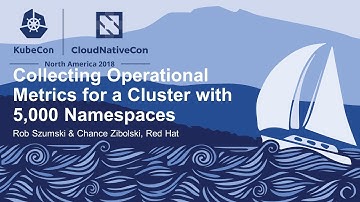 Collecting Operational Metrics for a Cluster with 5,000 Namespaces - Rob Szumski & Chance Zibolski