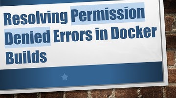 Resolving Permission Denied Errors in Docker Builds