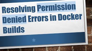 Famous Resolving Permission Denied Errors in Docker Builds Wealth