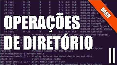 Bash e Terminal Linux  - II - Operações de Diretório
