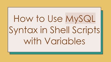 How to Use MySQL Syntax in Shell Scripts with Variables