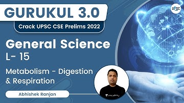 Metabolism - Digestion & Respiration |  L-15 | Gurukul 3.0 | UPSC CSE/IAS 2022 | Abhishek Ranjan