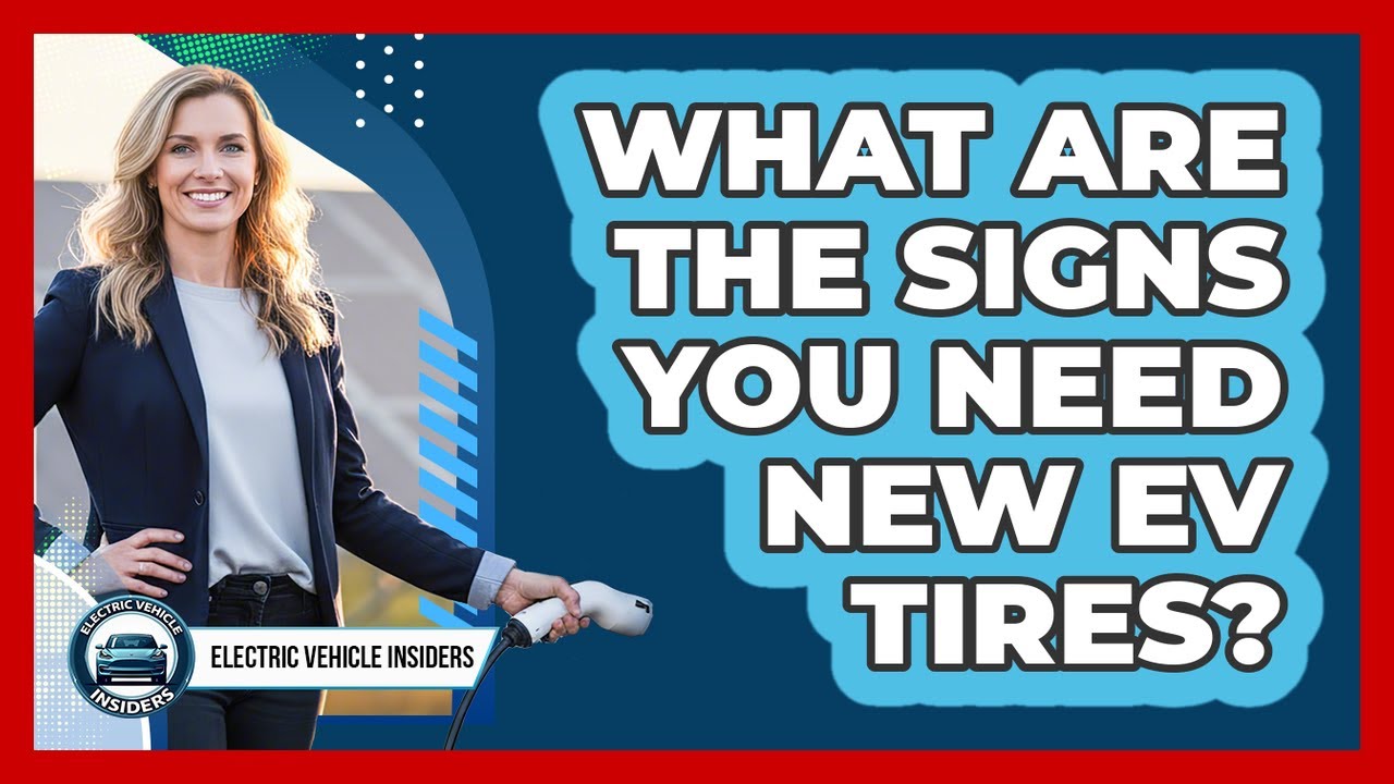 What Are The Signs You Need New EV Tires?