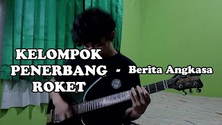 KELOMPOK PENERBANG ROKET - BERITA ANGKASA (Guitar Cover)