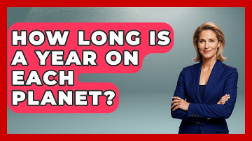 How Long Is A Year On Each Planet? - Physics Frontier