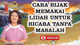 CARA BIJAK MEMAKAI LIDAH UNTUK BICARA | HATI HATI DENGAN UCAPANMU | KHOTBAH PDT.HENNY KRISTIANUS