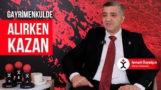Gayrimenkulde Kâr Satışta Değil! Yatırımcıların En Büyük Hatası (Alırken Kazan!) l İsmail Özyalçın