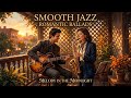 🕯️ ballad vibes instrumental Best ballad Top instrumental dinner Pure warm instrumental rest Glow