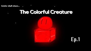 [The Colorful Creature] Ep.1