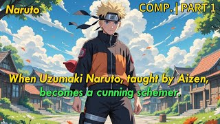 【Comp.P1】When Uzumaki Naruto, taught by Aizen, becomes a cunning schemer.