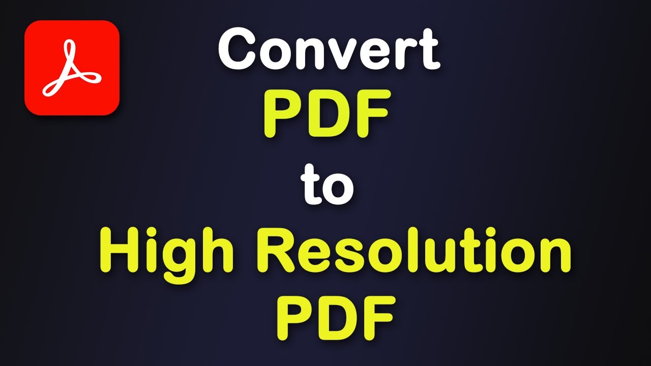 How To Convert Pdf To High Resolution Pdf Using Adobe Acrobat Pro DC How To Convert Pdf To High Resolution Pdf Using Adobe Acrobat Pro DC