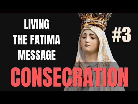 Ep3. Living the Fatima Message - CONSECRATION