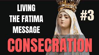 Ep3. Living the Fatima Message - CONSECRATION