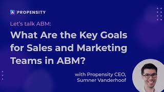 What are the Key Goals of Sales &amp; Marketing when Implementing ABM?