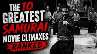 The 10 Greatest samurai Movie Climaxes, Ranked