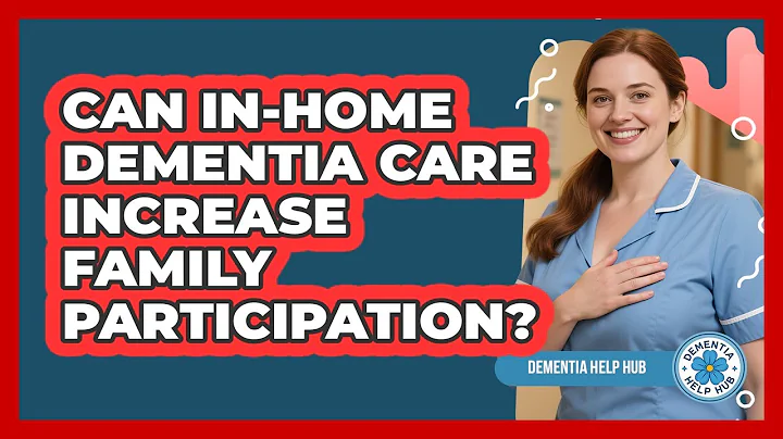 Can In-Home Dementia Care Increase Family Participation?