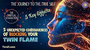 5 Unexpected Consequences of Blocking Your Twin Flame 🔥