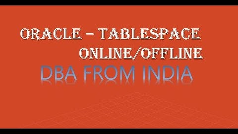 3.ORACLE TABLESPACE ONLINE/OFFLINE || ORACLE DATABASE ADMINISTRATION || ORACLE 12C | DBA FROM INDIA