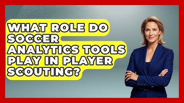 What Role Do Soccer Analytics Tools Play in Player Scouting? - Soccer Stats Vault